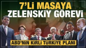 7’li masaya Zelenskiy görevi! ABD’nin kirli Türkiye planı