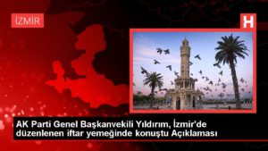 AK Parti Genel Başkanvekili Yıldırım, İzmir’de düzenlenen iftar yemeğinde konuştu Açıklaması