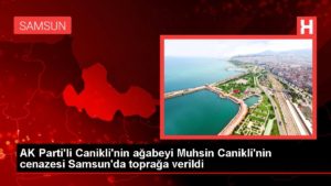 AK Parti’li Canikli’nin ağabeyi Muhsin Canikli’nin cenazesi Samsun’da toprağa verildi
