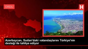 Azerbaycan, Sudan’daki vatandaşlarını Türkiye’nin takviyesi ile tahliye ediyor