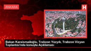 Bakan Karaismailoğlu, Trabzon Yüzyılı, Trabzon Vizyon Toplantısı’nda konuştu Açıklaması
