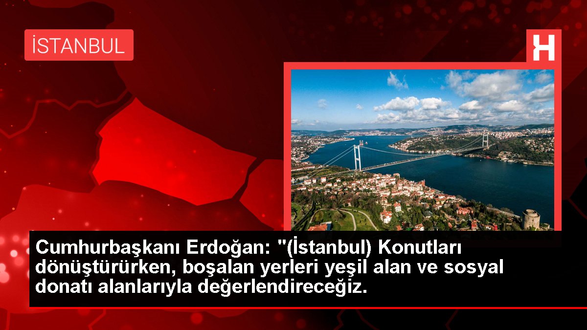 Cumhurbaşkanı Erdoğan: "(İstanbul) Konutları