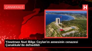 Direktör Nuri Bilge Ceylan’ın annesinin cenazesi Çanakkale’de defnedildi