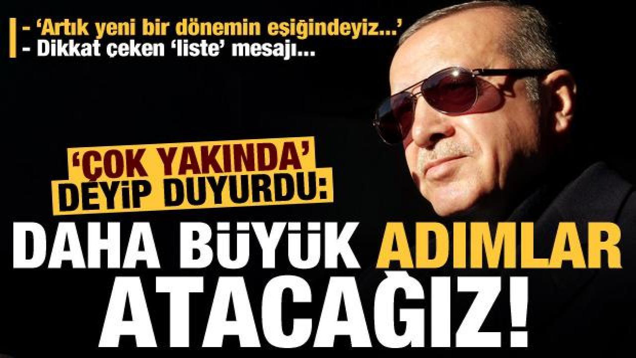 Son dakika… Başkan Erdoğan ‘çok yakında’ deyip duyurdu: Daha büyük adımlar atacağız!