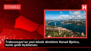 Trabzonspor’un yeni teknik yöneticisi Nenad Bjelica, kente geldi Açıklaması