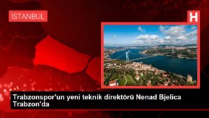 Trabzonspor’un yeni teknik yöneticisi Nenad Bjelica Trabzon’da