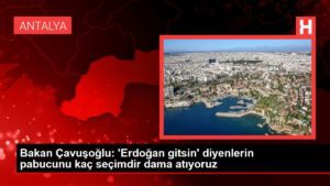 Bakan Çavuşoğlu: ‘Erdoğan gitsin’ diyenlerin pabucunu kaç seçimdir dama atıyoruz