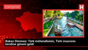 Bakan Dönmez: Türk mühendisinin, Türk insanının kendine güveni geldi