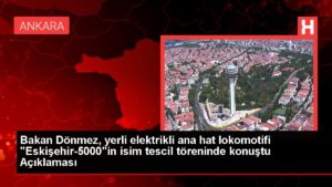 Bakan Dönmez, yerli elektrikli ana çizgi lokomotifi “Eskişehir-5000″in isim tescil merasiminde konuştu Açıklaması