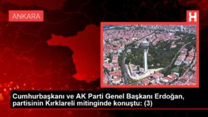 Cumhurbaşkanı ve AK Parti Genel Lideri Erdoğan, partisinin Kırklareli mitinginde konuştu: (3)