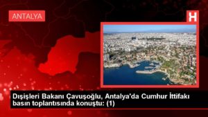 Dışişleri Bakanı Çavuşoğlu, Antalya’da Cumhur İttifakı basın toplantısında konuştu: (1)