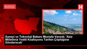 Sanayi ve Teknoloji Bakanı Mustafa Varank: ‘Aziz Milletimiz Yedili Koalisyonu Tarihin Çöplüğüne Gönderecek’
