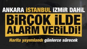 Son dakika: Yeni rapor yayımlandı! İstanbul, İzmir, Ankara dahil birçok ile ikaz…