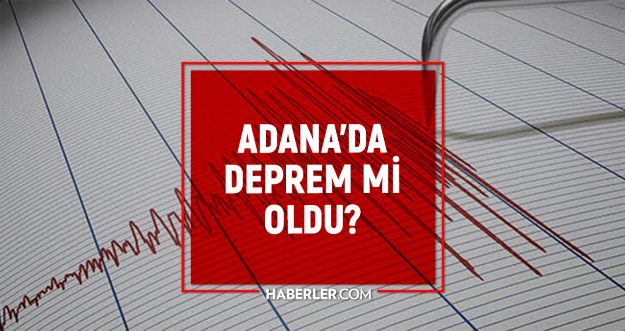 Adana’da zelzele mi oldu? Adana son sarsıntı listesi! AFAD ve Kandilli Adana zelzele oldu mu?