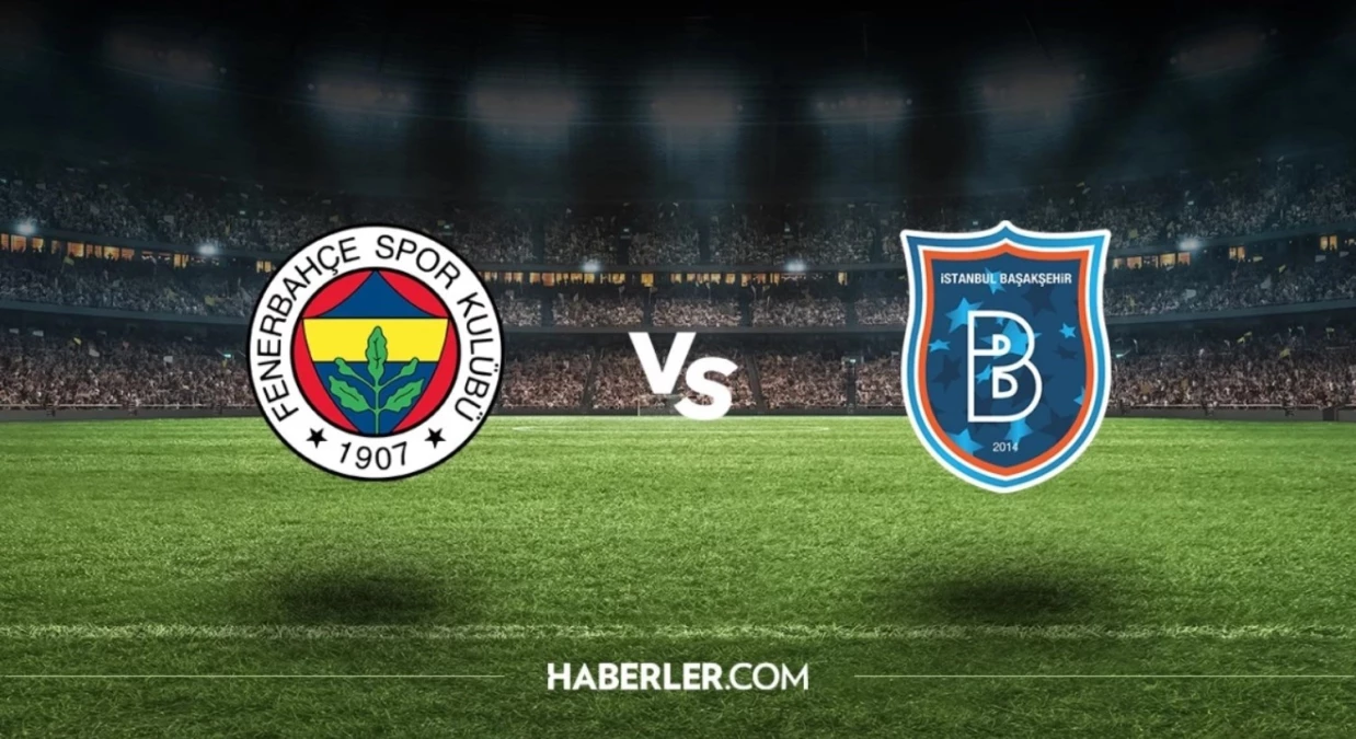 Fenerbahçe - M.Başakşehir maçı