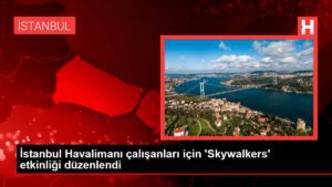 İstanbul Havalimanı çalışanları için ‘Skywalkers’ aktifliği düzenlendi