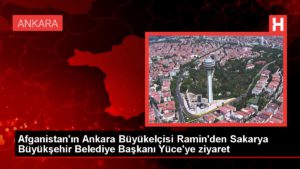 Afganistan’ın Ankara Büyükelçisi Ramin’den Sakarya Büyükşehir Belediye Lideri Şanlı’ya ziyaret