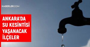 ASKİ Ankara su kesintisi: Ankara’da sular ne vakit gelecek? 1 Eylül Ankara su kesintisi listesi!