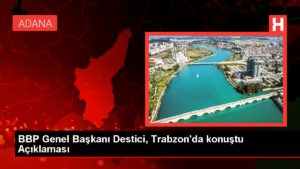BBP Genel Lideri Destici, Trabzon’da konuştu Açıklaması