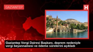 Gaziantep Vergi Dairesi Lideri, sarsıntı nedeniyle vergi beyannamesi ve ödeme müddetlerini açıkladı