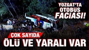 Son dakika: Yozgat’ta otobüs faciası: 12 meyyit, 19 yaralı