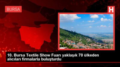 10. Bursa Textile Show Fuarı yaklaşık 70 ülkeden alıcıları firmalarla buluşturdu