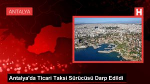 Antalya’da Ticari Taksi Şoförü Darp Edildi