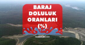BARAJ DOLULUK ORANLARI! İstanbul, Ankara, İzmir baraj doluluk oranları yüzde kaç 2023? 7 Eylül 2023 barajların doluluk düzeyi nasıl?