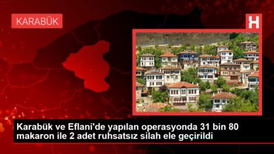 Karabük ve Eflani’de yapılan operasyonda 31 bin 80 makaron ile 2 adet ruhsatsız silah ele geçirildi