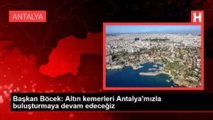 Lider Böcek: Altın kemerleri Antalya’mızla buluşturmaya devam edeceğiz