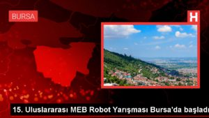 MEB Robot Müsabakası Bursa’da Başladı