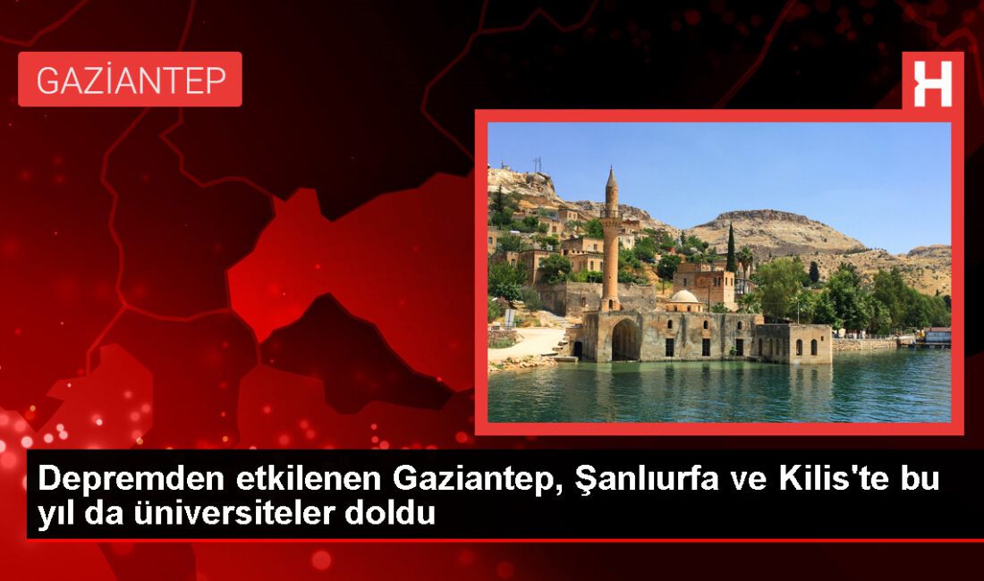 Sarsıntıdan etkilenen Gaziantep, Şanlıurfa ve Kilis’te bu yıl da üniversiteler doldu