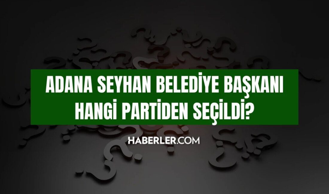 Seyhan Belediyesi hangi parti? Adana Seyhan Belediye lideri hangi partiden seçildi, belediye lideri kimdir?