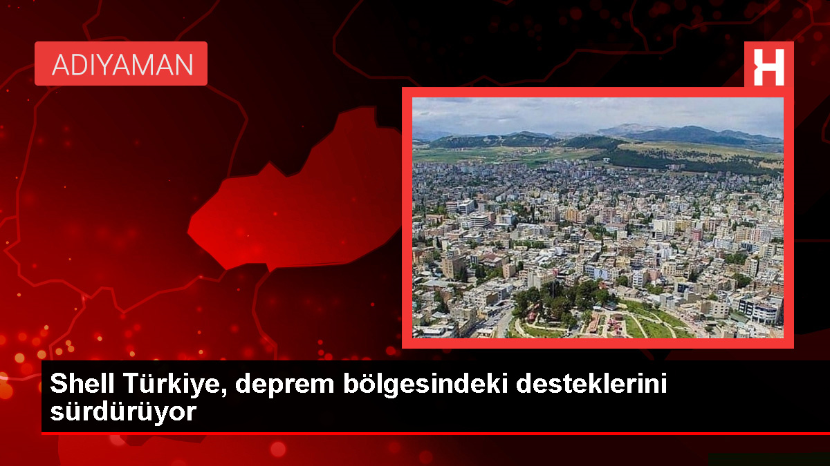 Shell Türkiye, depremzedelere takviye merkezleri kuruyor