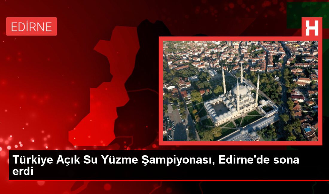 Türkiye Açık Su Yüzme Şampiyonası Edirne’de Son Buldu