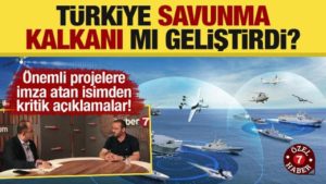 Uzman isimden kıymetli açıklamalar! Türkiye savunma kalkanı mı geliştirdi?